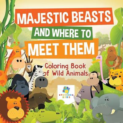 【预售 按需印刷】Majestic Beasts and Where to Meet Them | Coloring Book of Wild Animals