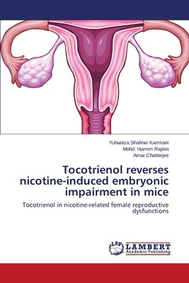 【预售 按需印刷】Tocotrienol Reverses Nicotine-Induced Embryonic Impairment in Mice