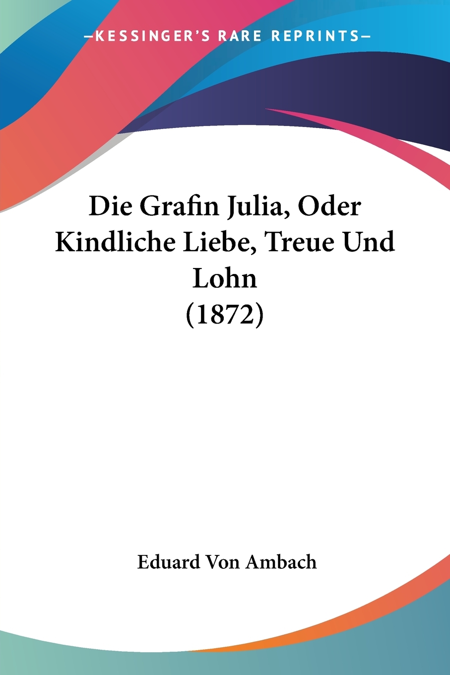 预售 按需印刷Die Grafin Julia  Oder Kindliche Liebe  Treue Und Lohn (1872)德语ger 书籍/杂志/报纸 原版其它 原图主图