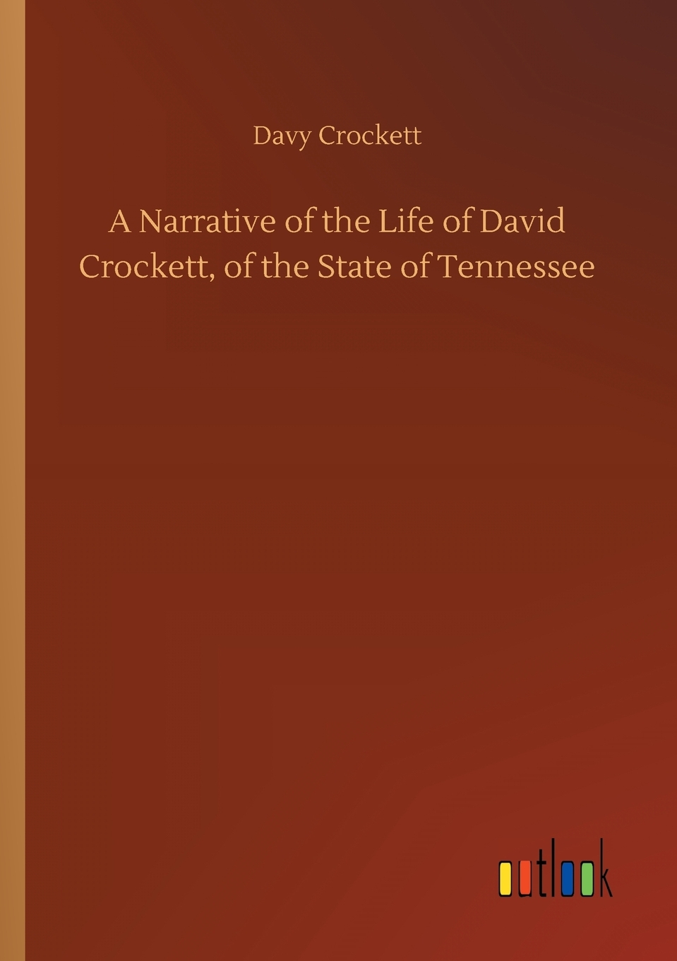 【预售按需印刷】A Narrative of the Life of David Crockett of the State of Tennessee