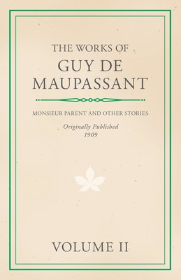 预售 按需印刷 The Works of Guy De Maupassant - Volume II - Monsieur Parent and Other Stories