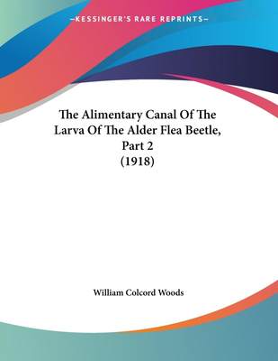 预售 按需印刷The Alimentary Canal Of The Larva Of The Alder Flea Beetle  Part 2 (1918)