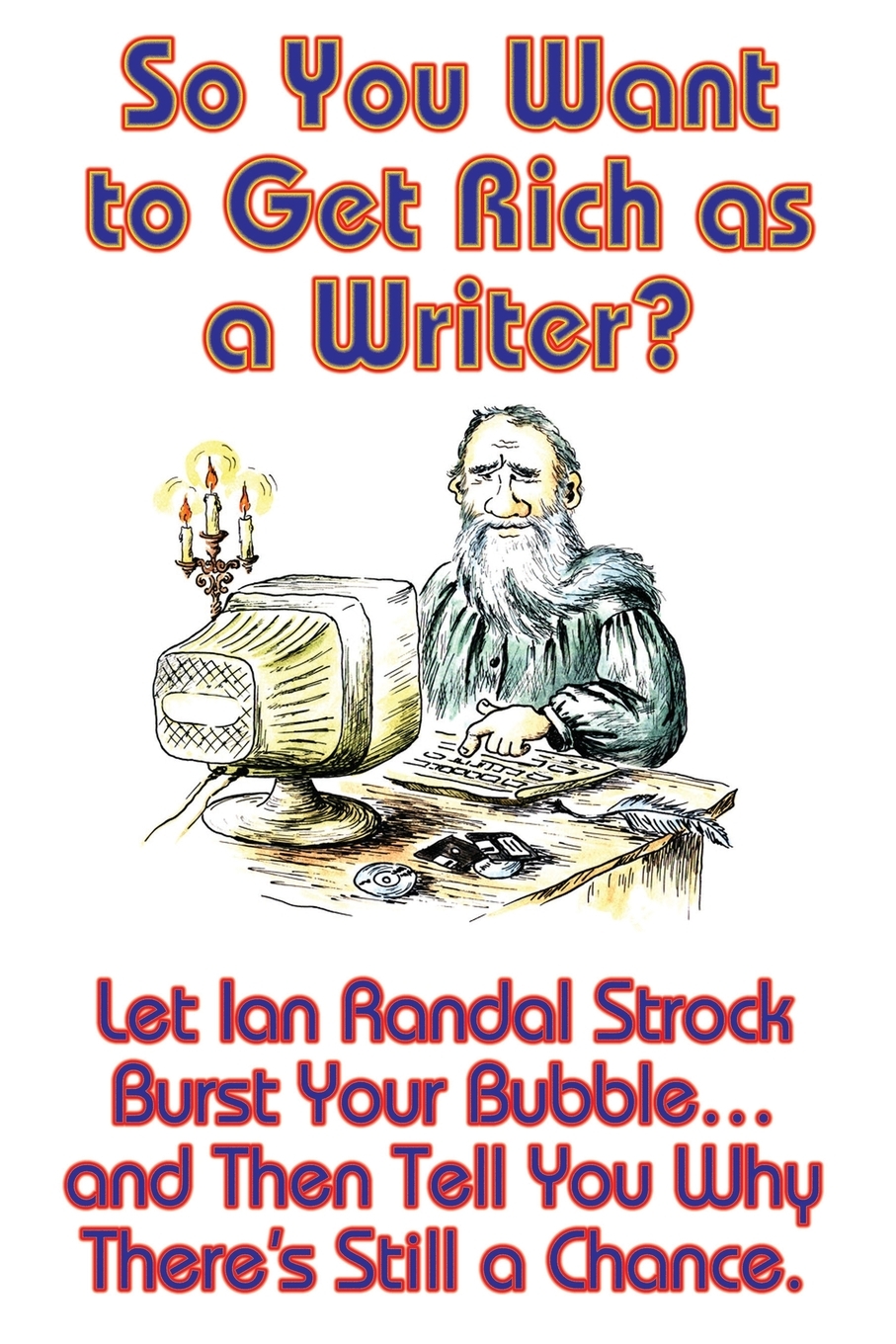 预售按需印刷So You Want to Get Rich as a Writer? Let Ian Randal Strock Burst Your Bubble... and Then Tell You Wh: