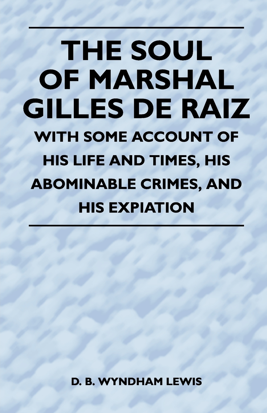 【预售按需印刷】The Soul of Marshal Gilles de Raiz- With Some Account of His Life and Times His Abominable Crimes-封面