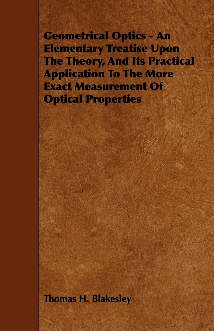 【预售按需印刷】Geometrical Optics- An Elementary Treatise Upon the Theory and Its Practical Application to the Mo