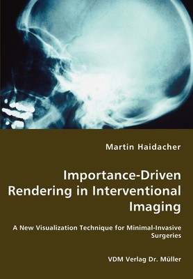 预售 按需印刷 Importance-Driven Rendering in Interventional Imaging - A New Visualization Technique for Minimal-In