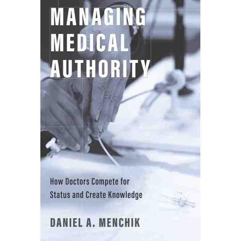 普林斯顿预售 Managing Medical Authority《医学权威：医生如何争夺地位和创造知识》