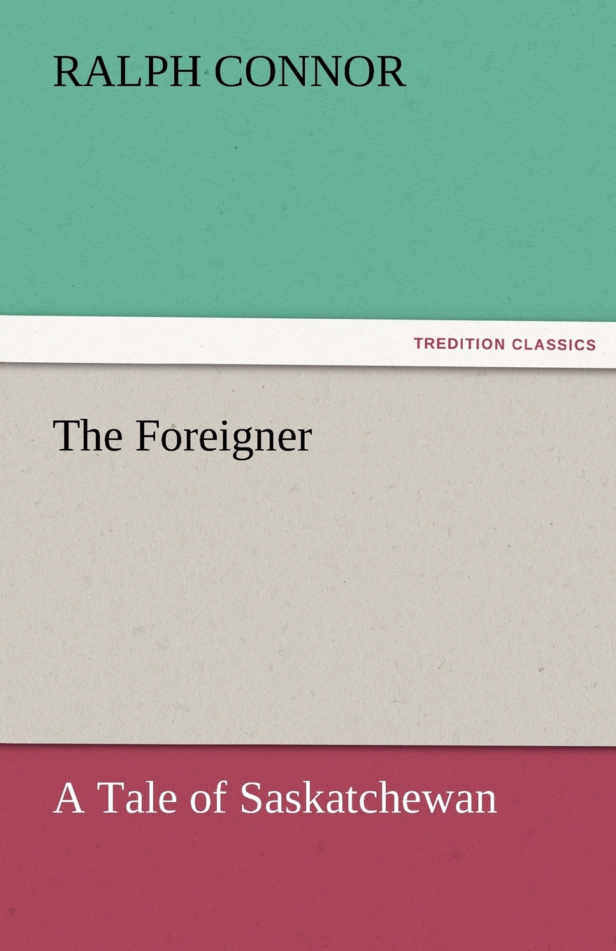 【预售 按需印刷】The Foreigner A Tale of Saskatchewan 书籍/杂志/报纸 文学小说类原版书 原图主图