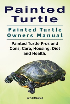 预售 按需印刷 Painted Turtle. Painted Turtle Owners Manual. Painted Turtle Pros and Cons  Care  Housing  Diet and