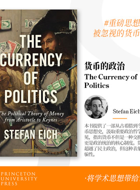 少量现货 The Currency of Politics政治的货币：从亚里士多德到凯恩斯的货币政治理论