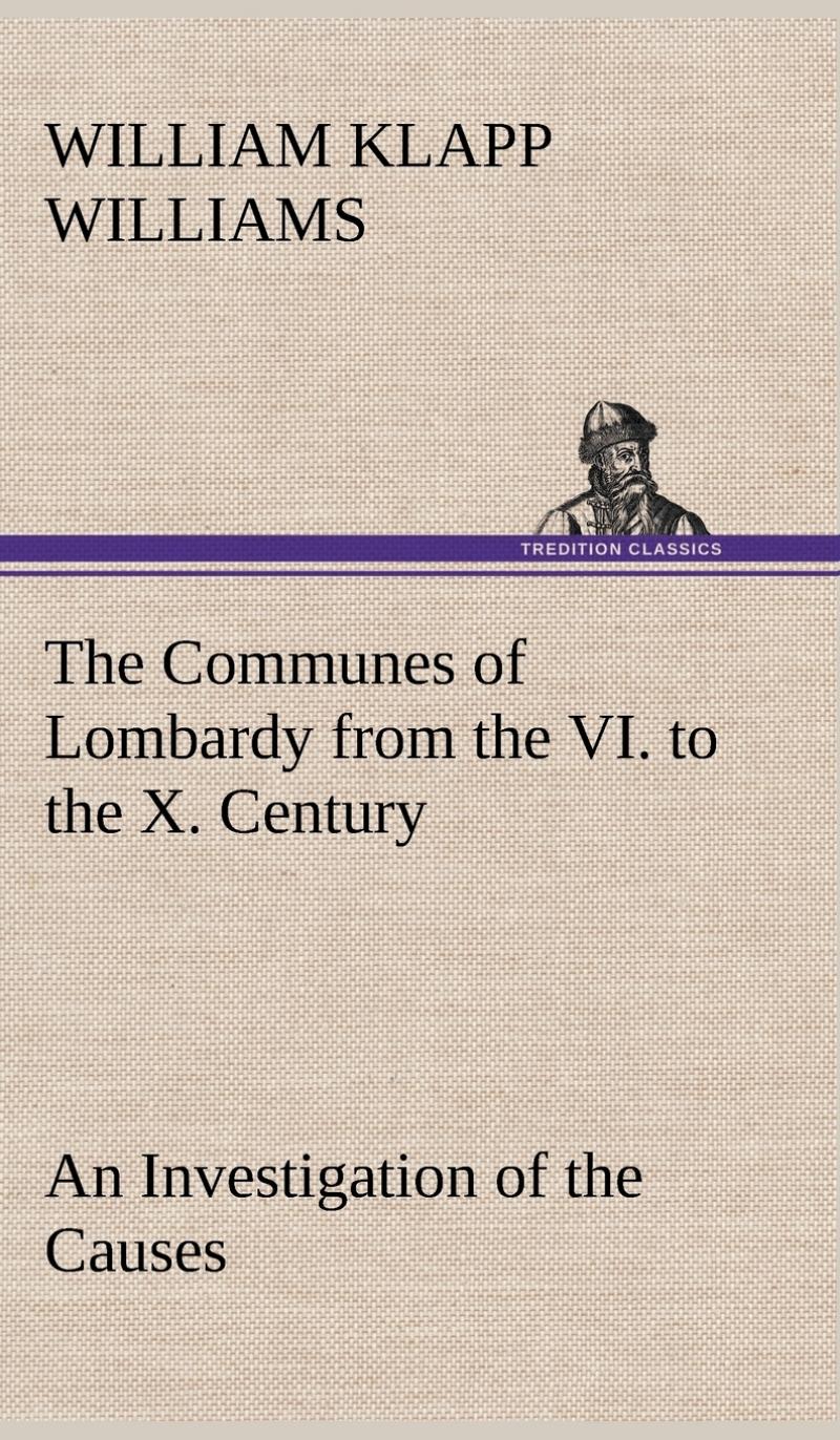 【预售按需印刷】The Communes of Lombardy from the VI. to the X. Century An Investigation of the Causes Which Led to