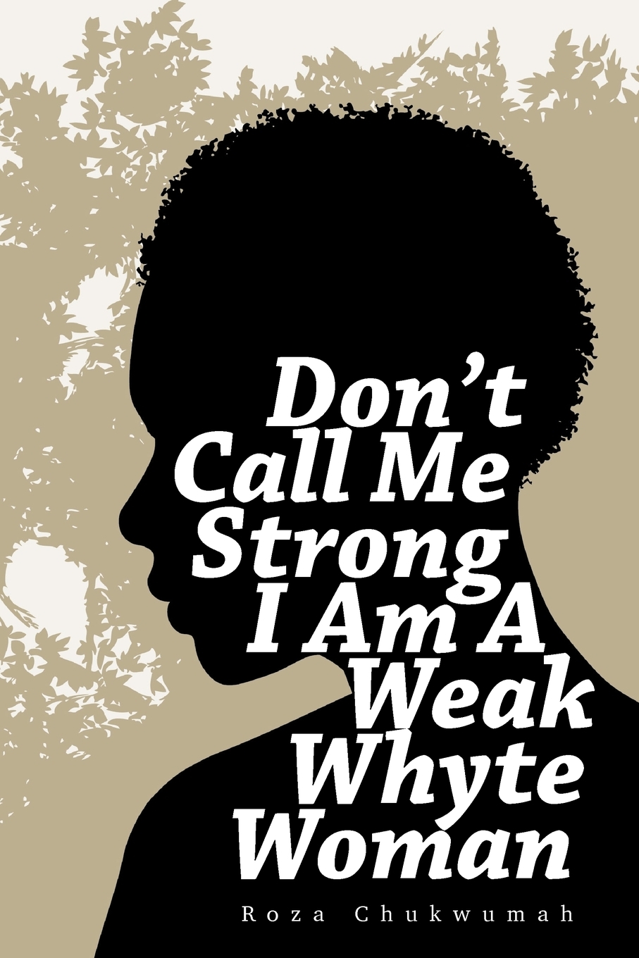 【预售按需印刷】Don t Call Me Strong I Am A Weak Whyte Woman