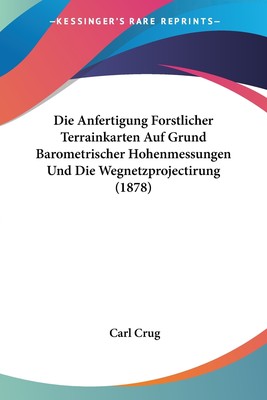 预售 按需印刷 Die Anfertigung Forstlicher Terrainkarten Auf Grund Barometrischer Hohenmessungen Und Die Wegnetzpro德语ge