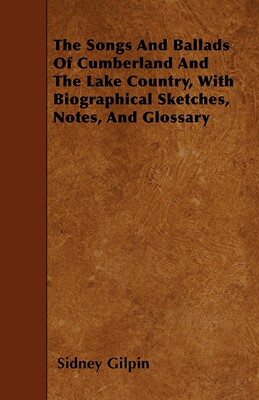 【预售 按需印刷】The Songs And Ballads Of Cumberland And The Lake Country  With Biographical Sketches  Notes  And Glo