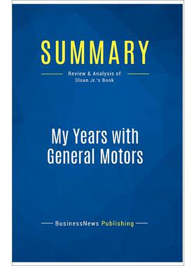 按需印刷  Summary 概要:《我在通用汽车的岁月:小斯隆这本书的回顾与分析》 BusinessNews Publishing 英文原版
