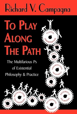 【预售 按需印刷】TO PLAY ALONG THE PATH;The Multifarious Ps of Existential Philosophy & Practice