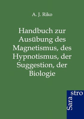 预售 按需印刷 Handbuch zur Ausübung des Magnetismus  des Hypnotismus  der Suggestion  der Biologie德语ger