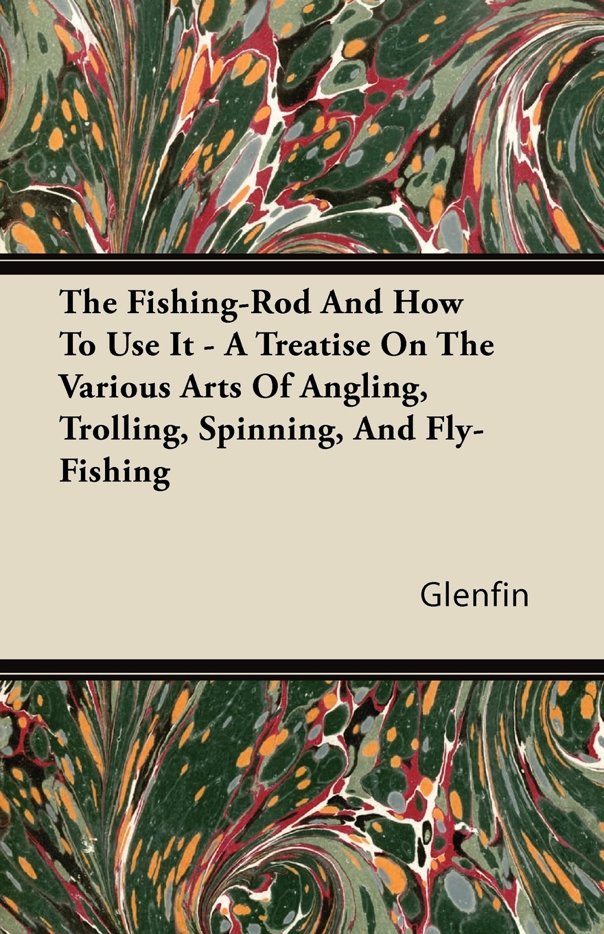 【预售按需印刷】The Fishing-Rod And How To Use It- A Treatise On The Various Arts Of Angling Trolling Spinning A