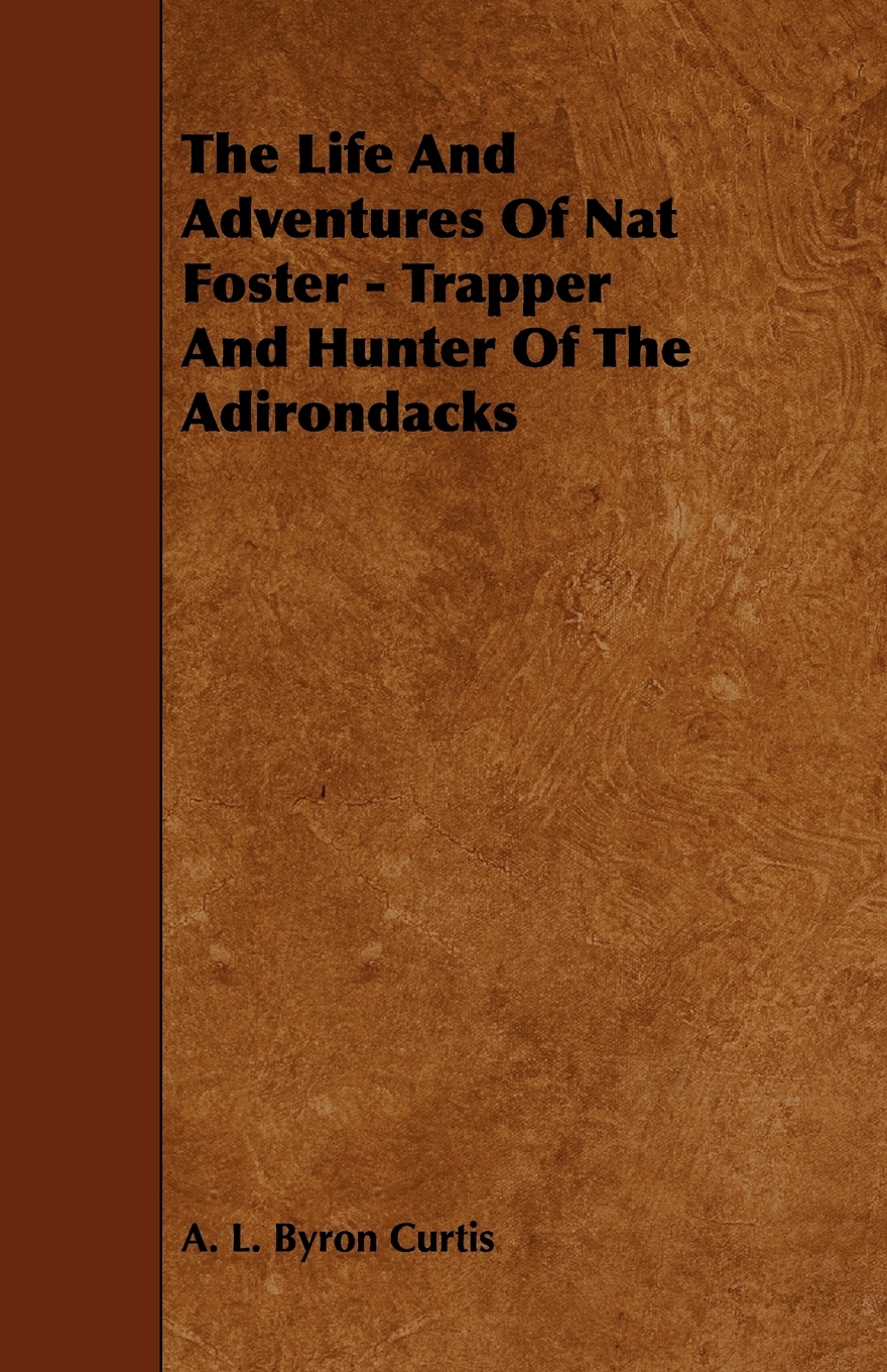 【预售按需印刷】The Life and Adventures of Nat Foster- Trapper and Hunter of the Adirondacks