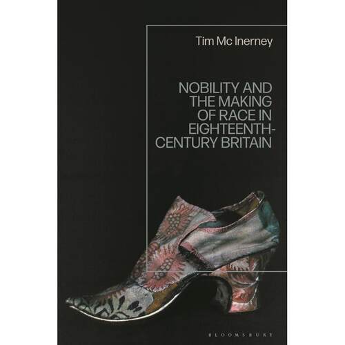 预售 Nobility and the Making of Race in Eighteenth-Century Britain英文原版 Bloomsbury