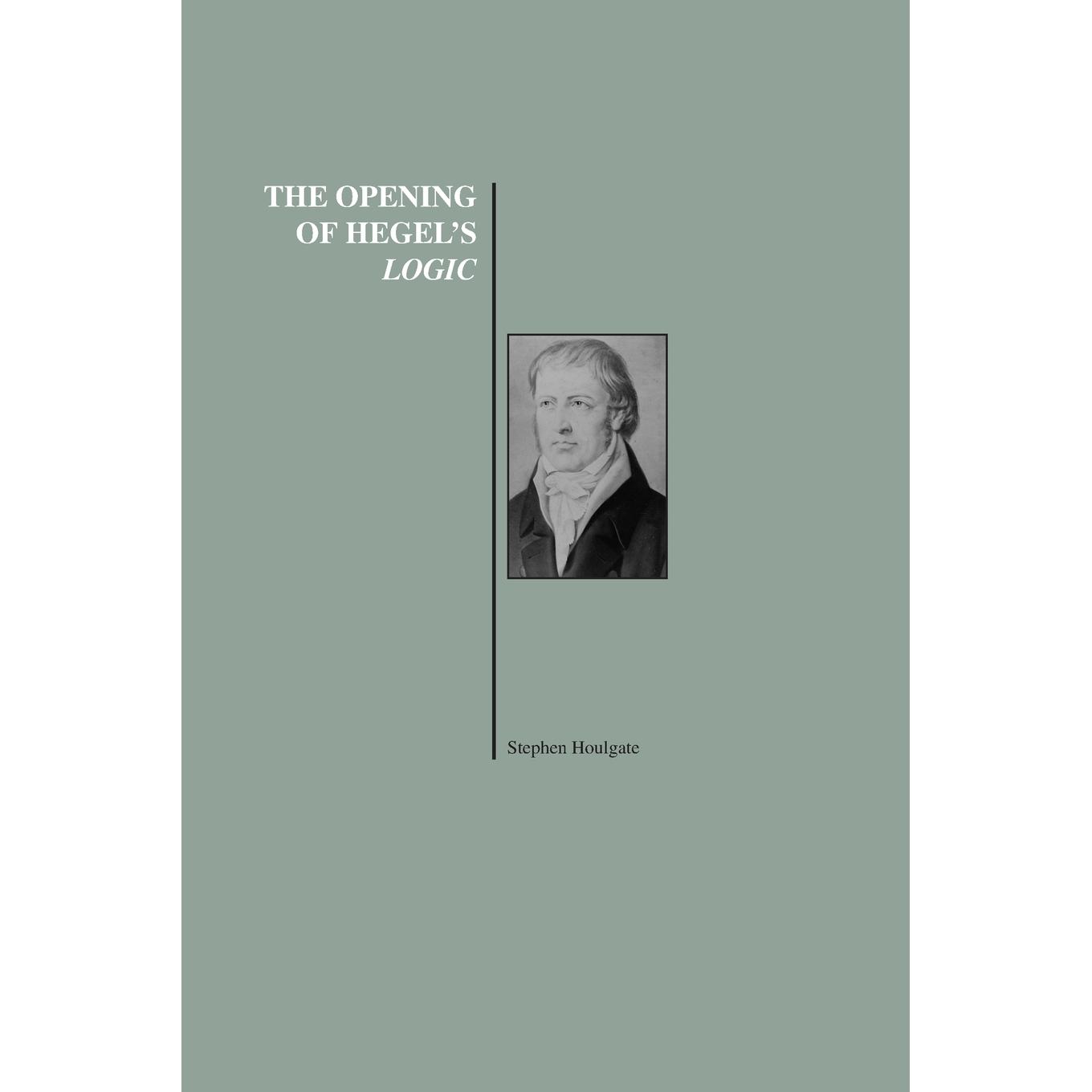 按需印刷 The Opening of Hegel's Logic 黑格尔逻辑的开启:从存在到无限(哲学史系列)  Stephen Houlgate 英文原版