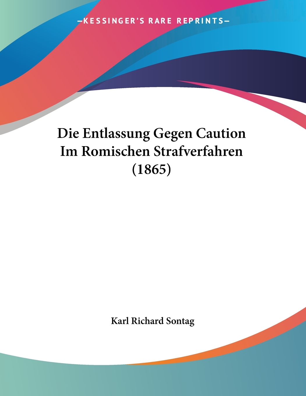 预售按需印刷 Die Entlassung Gegen Caution Im Romischen Strafverfahren(1865)德语ger