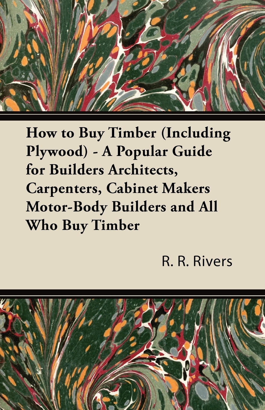 【预售按需印刷】How to Buy Timber(Including Plywood)- A Popular Guide for Builders Architects Carpenters Cabinet