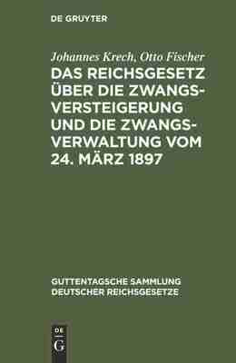 预售 按需印刷 Das Reichsgesetz über die Zwangsversteigerung und die Zwangsverwaltung vom 24. M?rz 1897