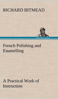 【预售 按需印刷】French Polishing and Enamelling A Practical Work of Instruction