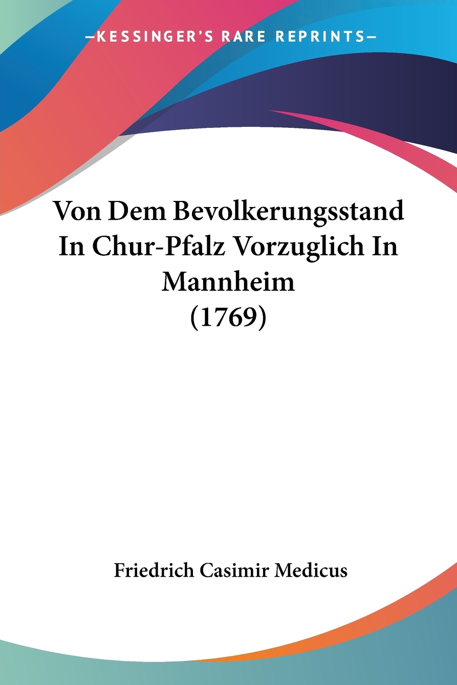 预售按需印刷 Von Dem Bevolkerungsstand In Chur-Pfalz Vorzuglich In Mannheim(1769)德语ger