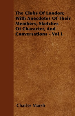 【预售 按需印刷】The Clubs Of London; With Anecdotes Of Their Members  Sketches Of Character  And Conversations - Vol