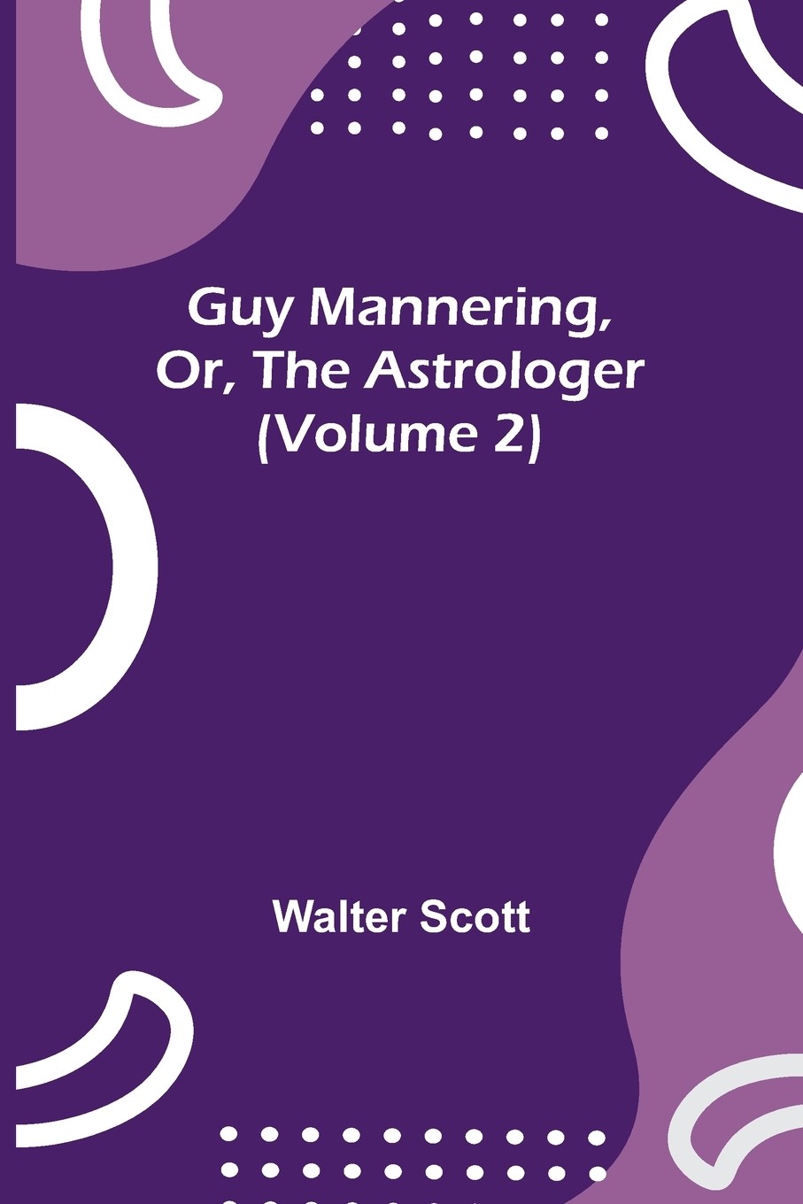预售 按需印刷  guy mannering  or  the astrologer (volume 2)
