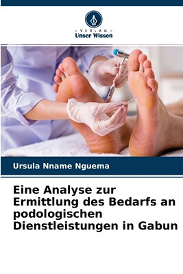 预售 按需印刷Eine Analyse zur Ermittlung des Bedarfs an podologischen Dienstleistungen in Gabun德语ger