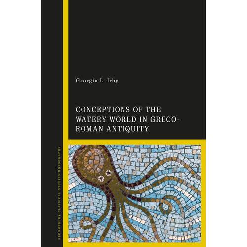 预售 Conceptions of the Watery World in Greco-Roman Antiquity英文原版 Bloomsbury