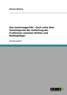 预售 按需印刷Das Insolvenzgericht - Auch unter dem Gesichtspunkt der Aufteilung der Funktionen zwischen Richter u德语ger