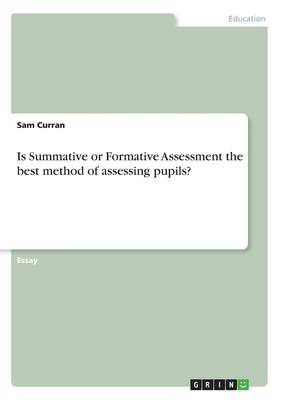 【预售 按需印刷】Is Summative or Formative Assessment the best method of assessing pupils?