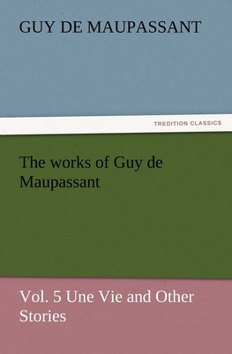 【预售 按需印刷】The Works of Guy de Maupassant  Vol. 5 Une Vie and Other Stories