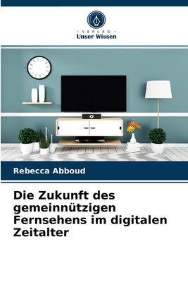预售 按需印刷Die Zukunft des gemeinnützigen Fernsehens im digitalen Zeitalter德语ger