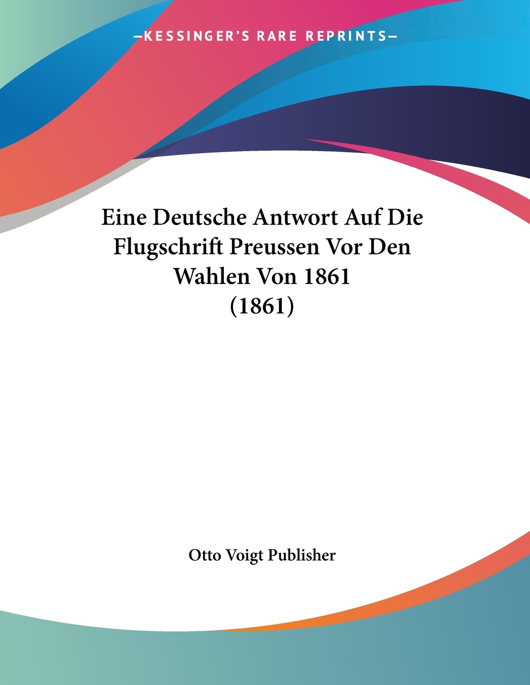 预售 按需印刷 Eine Deutsche Antwort Auf Die Flugschrift Preussen Vor Den Wahlen Von 1861 (1861)德语ger 书籍/杂志/报纸 原版其它 原图主图