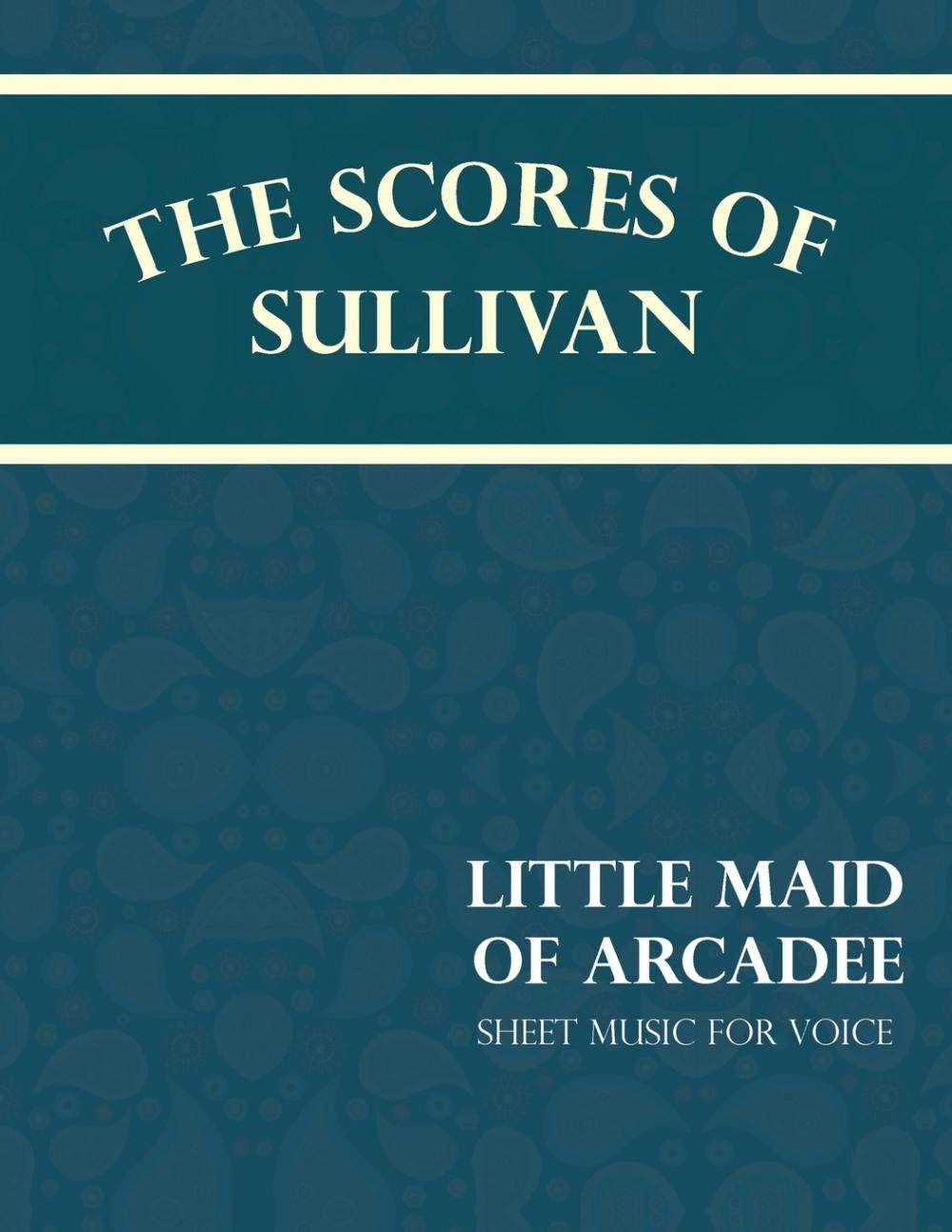 【预售 按需印刷】the scores of sullivan - little maid of arcadee