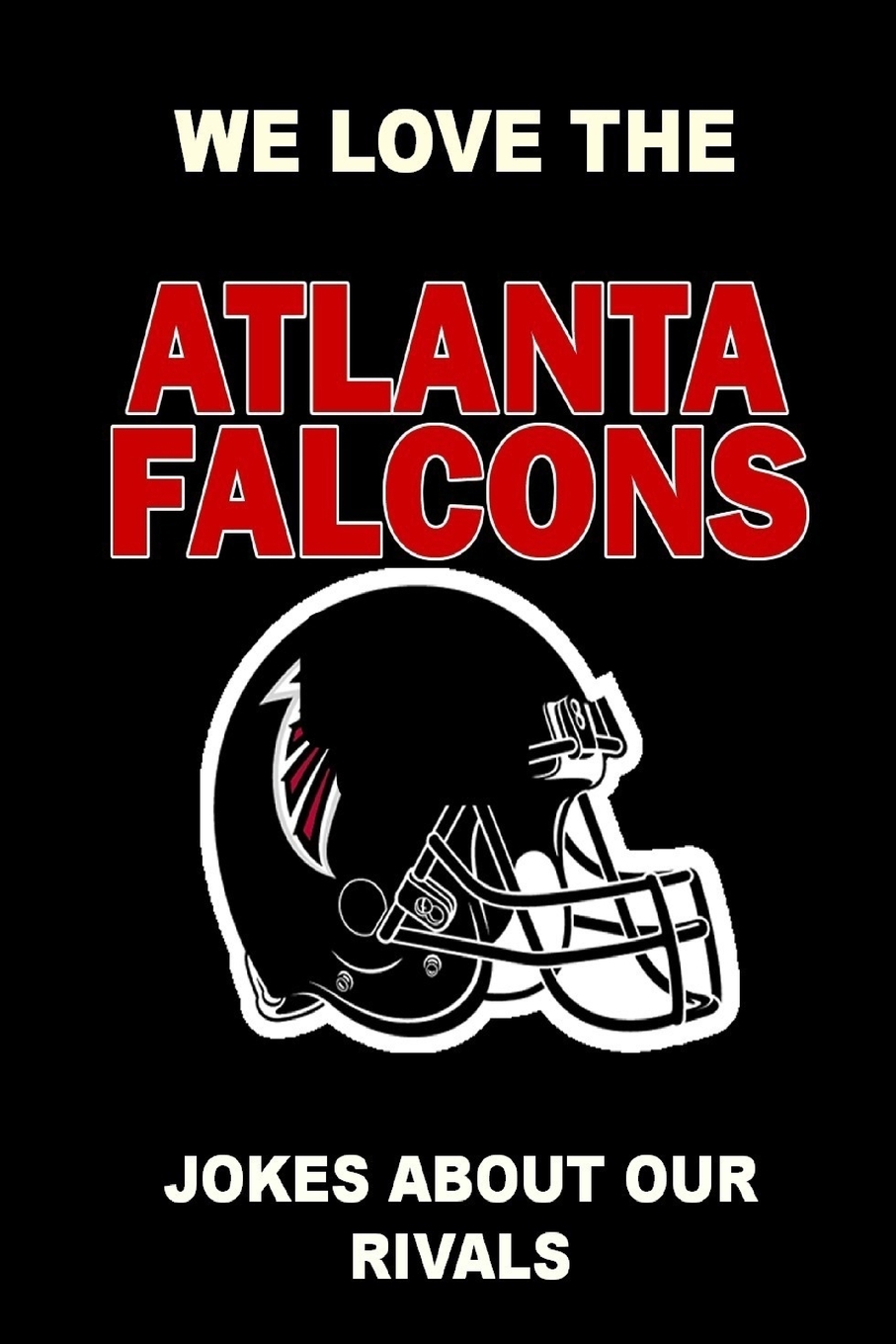 预售 按需印刷 We Love the Atlanta Falcons - Jokes About Our Rivals 书籍/杂志/报纸 生活类原版书 原图主图