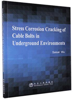 深部锚固材料应力腐蚀开裂研究=Stress Corrosion Cra of Cable Bolts in Undergr  书 吴赛赛 9787502483241 工业技术 书籍