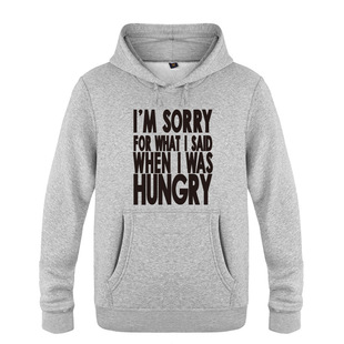 搞笑男式连帽卫衣 Im Sorry For What I Said When I Was Hungry