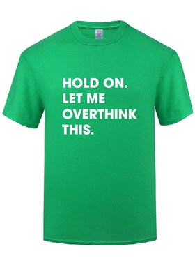 新款短袖T恤男宽松 Hold On Let Me Overthink This 搞笑讽刺新奇