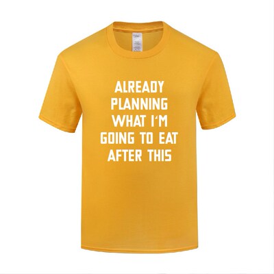 搞笑健身锻炼T恤男宽松 Already Planning What I'm Going to Eat