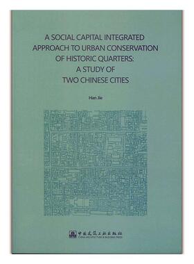 书籍正版 A SOCIAL CAPITAL INTEGRATED APPROACH TO URBAN CONSERVATION OF HISTORIC Q  中国建筑工业出版社 建筑 9787112240531
