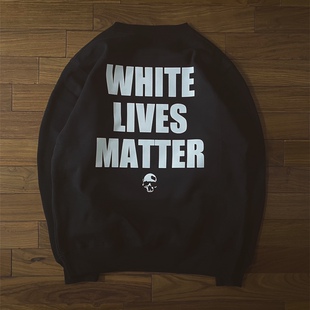 UNDERINSANE自曝原创版权 WHITE LIVES MATTER Slogan卫衣 咔叽