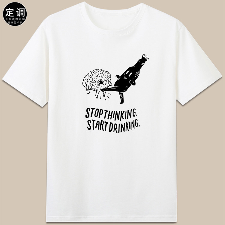 stop thinking start drinking饮酒主题可爱喝酒短袖T恤纯棉衣服