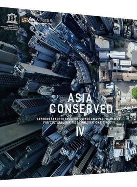 Asia conserved:2015-2019:Ⅳ:Lessons learned from the unesco Asia-Pacific awards for cultural heritage conserva  文化书籍
