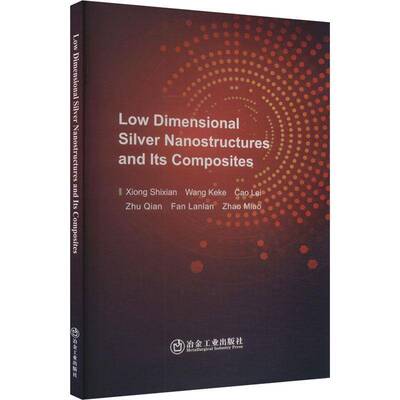 正版书籍 Low Dimensional Silver Nanostructures and Its Composites冶金工业出版社工业技术  人天书店畅销书排行榜